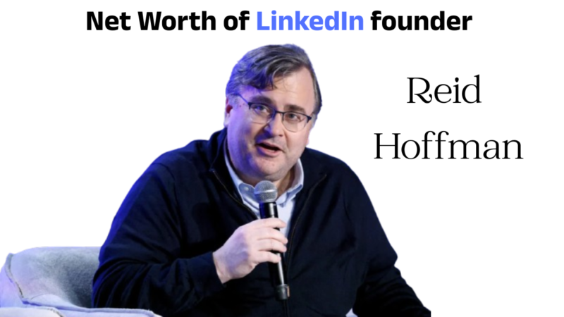 What is the Net Worth of LinkedIn founder Reid Hoffman?
