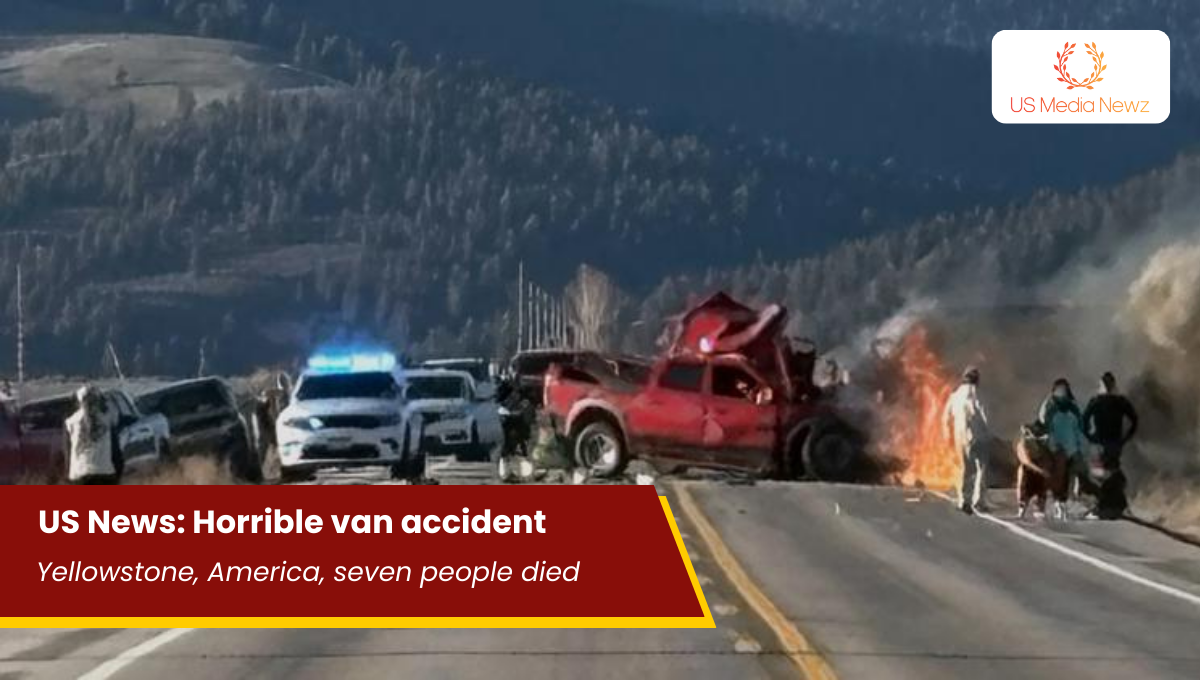 US News: Horrible van accident in Yellowstone, America, seven people died