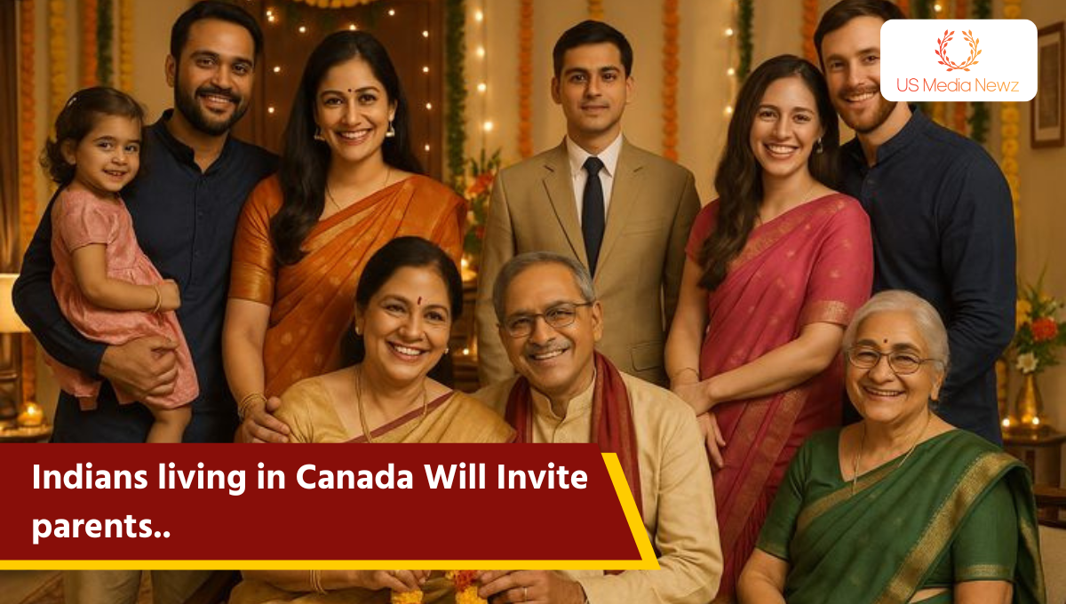 Now Indians will be able to keep their parents with them in Canada.