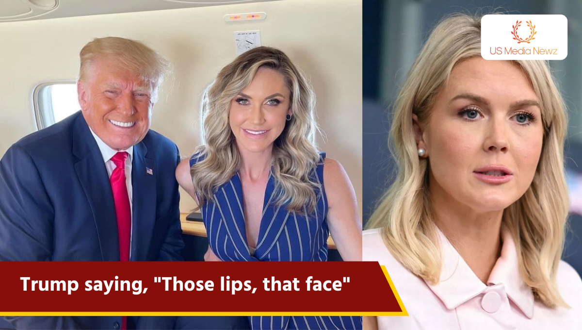 Donald Trump praised Caroline Leavitt’s beauty, saying, “Those lips, that face”